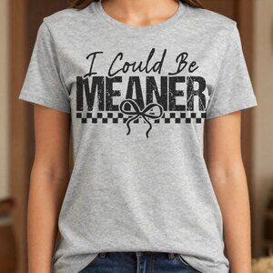 I Could Be Meaner Gray Custom Tee Graphic Short Sleeve T-shirt